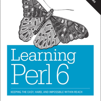 Learning Perl 6: Keeping the Easy, Hard, and Impossible Within Reach