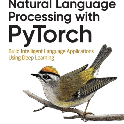 Natural Language Processing with PyTorchlow: Build Intelligent Language Applications Using Deep Learning