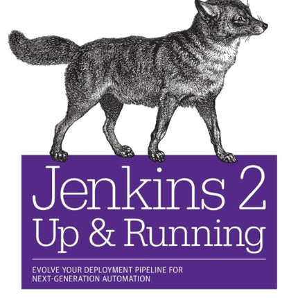 Jenkins 2 - Up and Running: Evolve Your Deployment Pipeline for Next Generation Automation