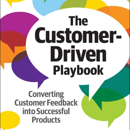 The Customer-Driven Playbook: Converting Customer Insights into Successful Products