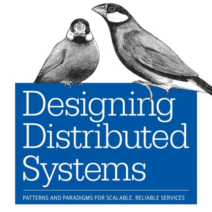 Designing Distributed Systems: Patterns and Paradigms for Scalable, Reliable Services