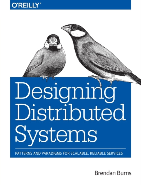 Designing Distributed Systems: Patterns and Paradigms for Scalable, Reliable Services