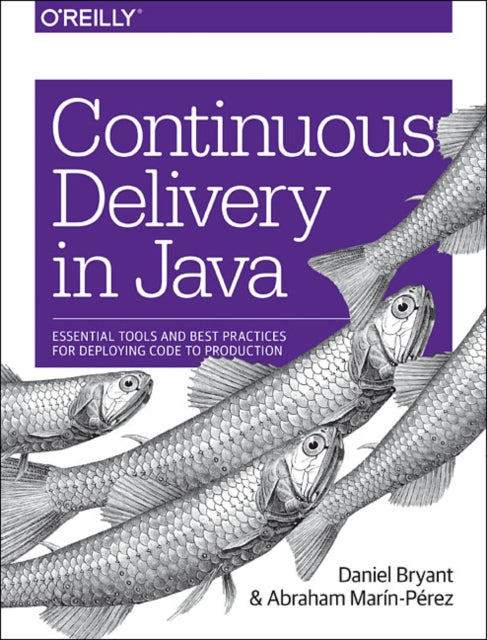 Continuous Delivery in Java: Essential Tools and Best Practices for Deploying Code to Production