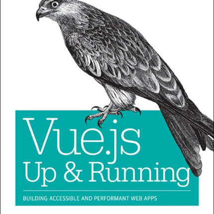 Vue.js - Up and Running: Building Accessible and Performant Web Apps