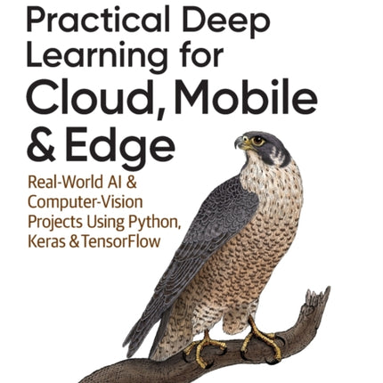 Practical Deep Learning for Cloud and Mobile: Real-World AI & Computer Vision Projects Using Python, Keras & TensorFlow