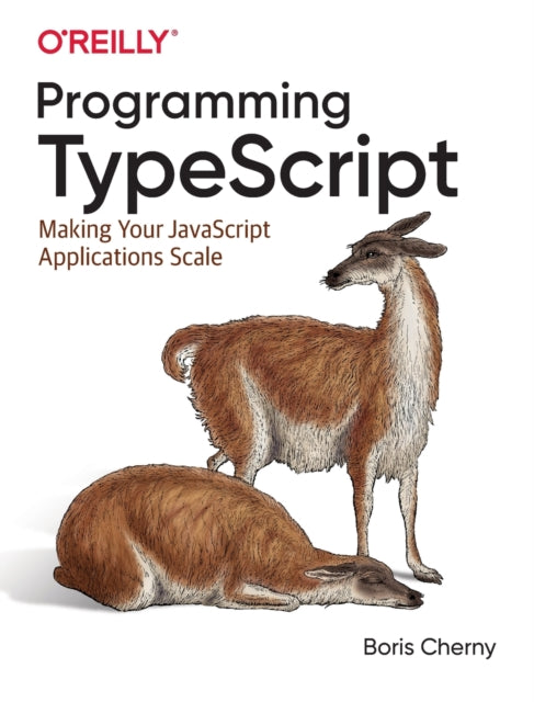 Programming TypeScript: Making Your JavaScript Applications Scale