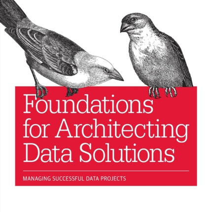 Foundations for Architecting Data Solutions: Managing Successful Data Projects