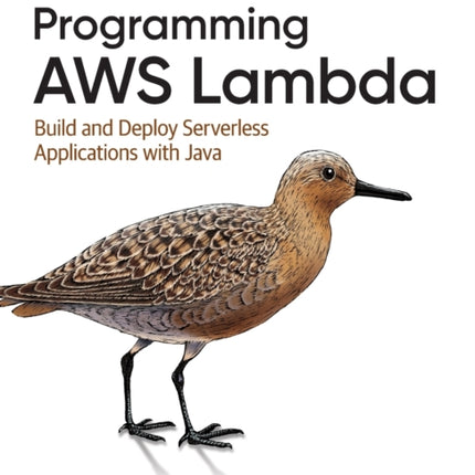 Programming AWS Lambda: Build and Deploy Serverless Applications with Java