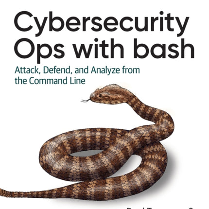 Rapid Cybersecurity Ops: Attack, Defend, and Analyze from the Command Line