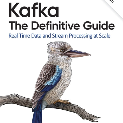 Kafka - The Definitive Guide: Real-Time Data and Stream Processing at Scale