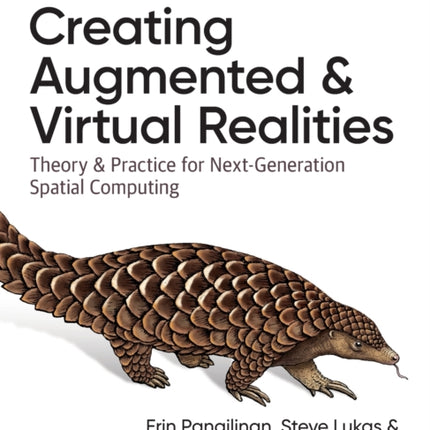 Creating Augmented and Virtual Realities: Theory & Practice for Next-Generation Spatial Computing