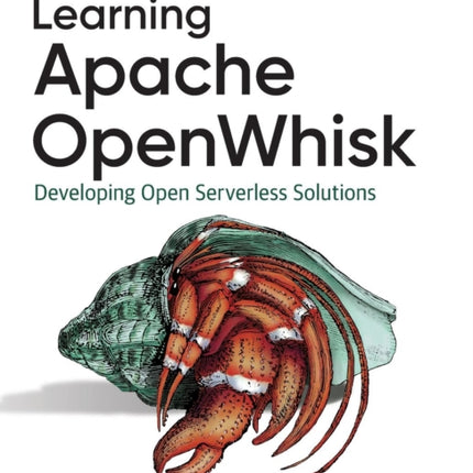 Learning Apache OpenWhisk: Developing Open Serverless Solutions