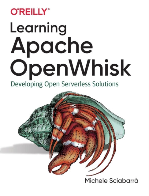 Learning Apache OpenWhisk: Developing Open Serverless Solutions