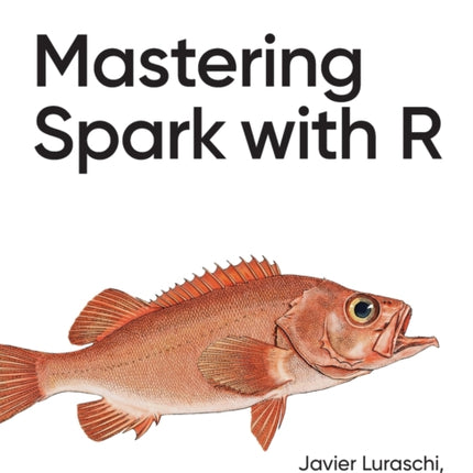 Mastering Spark with R: The Complete Guide to Large-Scale Analysis and Modeling