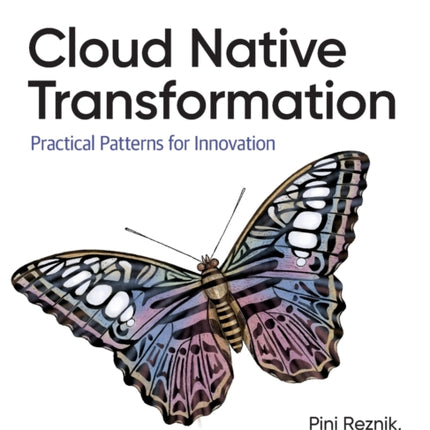 Cloud Native Transformation: Practical Patterns for Innovation