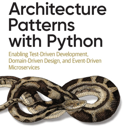 Architecture Patterns with Python: Enabling Test-Driven Development, Domain-Driven Design, and Event-Driven Microservices