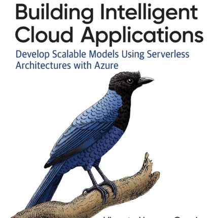 Building Intelligent Cloud Applications: Develop Scalable Models Using Serverless Architectures with Azure