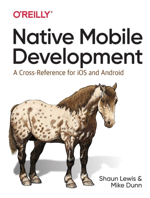 Native Mobile Development: A Cross-Reference for iOS and Android Native Programming