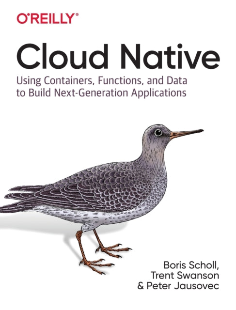 Cloud Native: Using containers, functions, and data to build next-generation applications