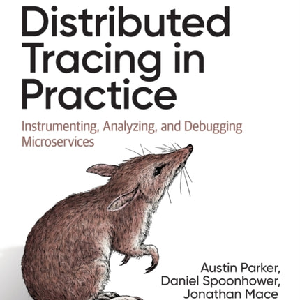 Distributed Tracing in Practice: Instrumenting, Analyzing, and Debugging Microservices