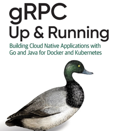 gRPC: Up and Running: Building Cloud Native Applications with Go and Java for Docker and Kubernetes