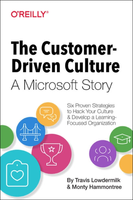 The Customer-Driven Culture: A Microsoft Story: Six Proven Strategies to Hack your Culture and Develop a Learning Focused Organization