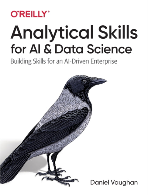 Analytical Skills for AI and Data Science: Building Skills for an AI-driven Enterprise