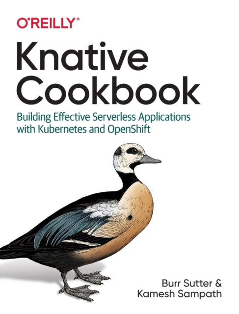 Knative Cookbook: Building Effective Serverless Applications with Kubernetes and Openshift