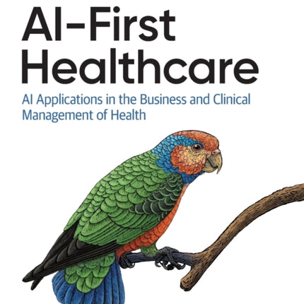 AI-First Healthcare: AI Applications in the Business and Clinical Management of Health