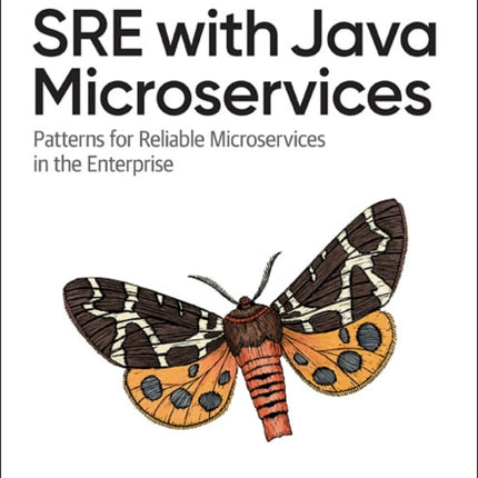 SRE with Java Microservices: Patterns for Reliable Microservices and Serverless Applications in the Enterprise