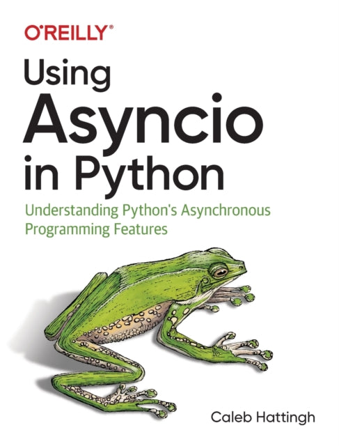 Using Asyncio in Python: Understanding Python's Asynchronous Programming Features