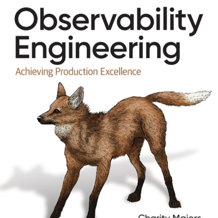 Observability Engineering: Achieving Production Excellence