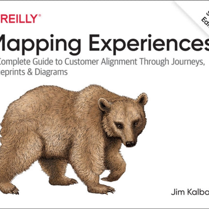 Mapping Experiences: A Complete Guide to Creating Value through Journeys, Blueprints, and Diagrams