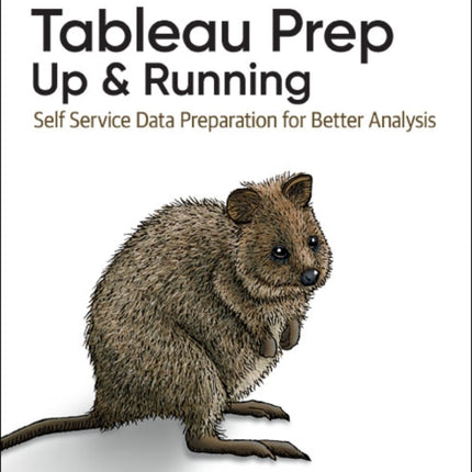 Tableau Prep: Up and Running: Self Service Data Preparation for Better Analysis