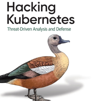 Hacking Kubernetes: Threat-Driven Analysis and Defense