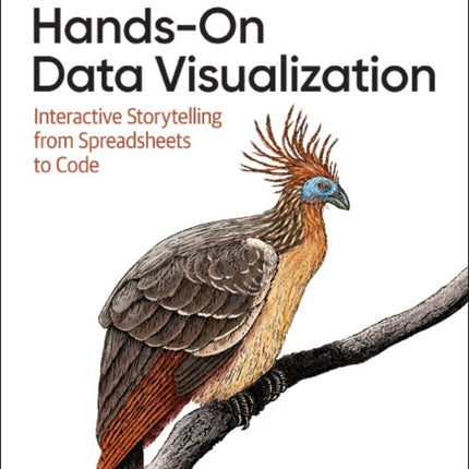 Hands-On Data Visualization: Interactive Storytelling From Spreadsheets to Code