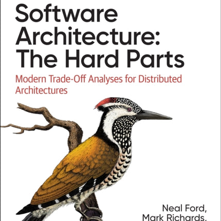 Software Architecture: The Hard Parts: Modern Trade-Off Analyses for Distributed Architectures