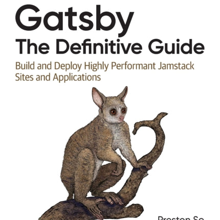 Gatsby: The Definitive Guide: Build and Deploy Highly Performant Jamstack Sites and Applications