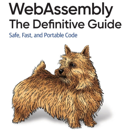 WebAssembly - The Definitive Guide: Safe, Fast, and Portable Code