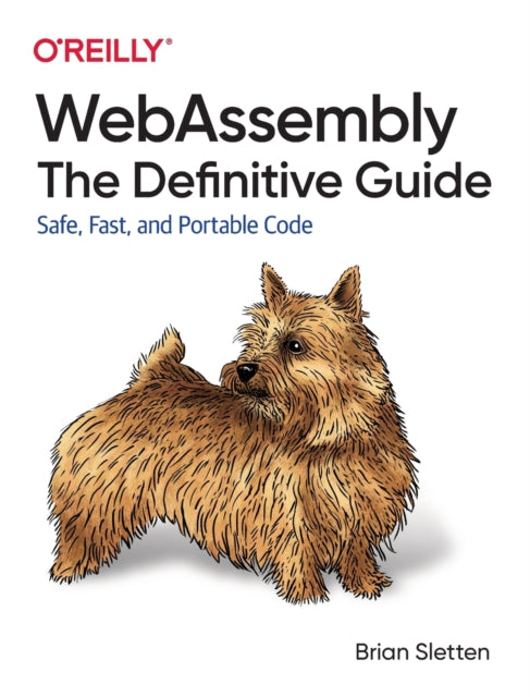 WebAssembly - The Definitive Guide: Safe, Fast, and Portable Code