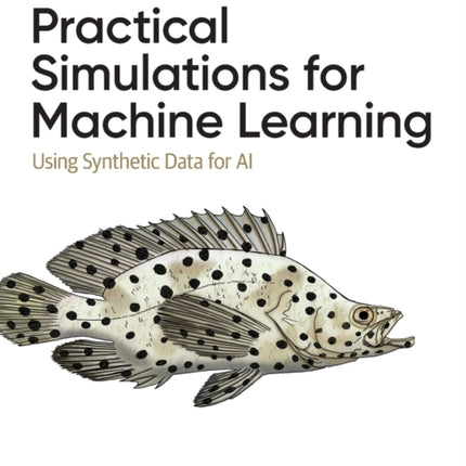 Practical Simulations for Machine Learning: Using Synthetic Data for AI