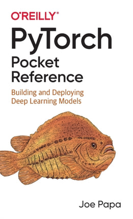 PyTorch Pocket Reference: Building and Deploying Deep Learning Models