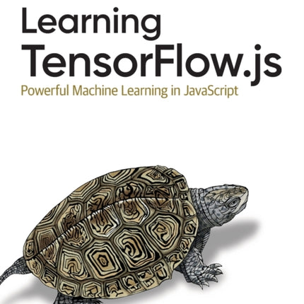 Learning Tensorflow.js: Powerful Machine Learning in JavaScript