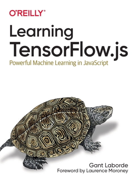 Learning Tensorflow.js: Powerful Machine Learning in JavaScript