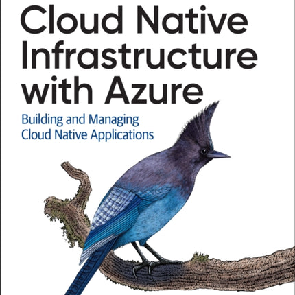 Cloud Native Infrastructure with Azure: Building and Managing Cloud Native Applications