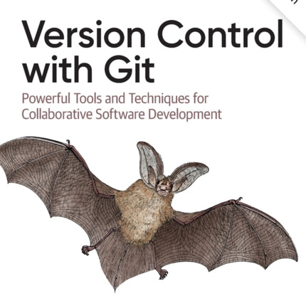 Version Control with Git: Powerful Tools and Techniques for Collaborative Software Development