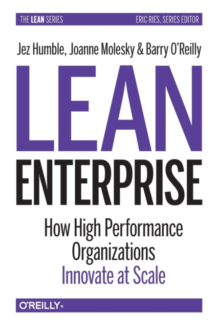 Lean Enterprise: How High Performance Organizations Innovate at Scale