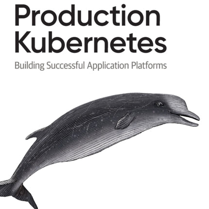 Production Kubernetes: Building Successful Application Platforms