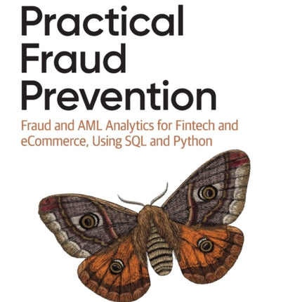 Practical Fraud Prevention: Fraud and AML Analytics for Fintech and eCommerce, using SQL and Python