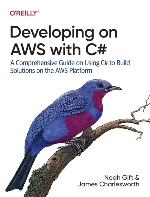 Developing on AWS With C#: A Comprehensive Guide on Using C# to Build Solutions on the AWS Platform